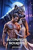  SA COMPAGNE INTERDITE: Une Romance Paranormale de Loups Garous avec Compagne Rejetée Âmes Sœurs Destinées et Amour Interdit