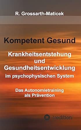 Kompetent Gesund: Krankheitsentstehung und Gesundheitsentwicklung im psychophysischen System - Das Autonomietraining als Prävention-Wow! eBook