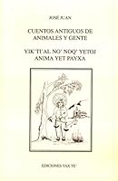 Cuentos Antiguos de Animales y Gente de San Miguel Acatán =: Yik'ti'al No' Noq' Yetoj Anima Yet Payxa 1886502110 Book Cover