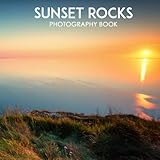  Sunset Rocks Photography Book: High-Res Images Of Sunset For Nature Lovers