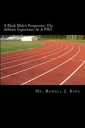 A Black Male's Perspective: The Athletic Experience At A PWI: The Athletic Experience At A PWI