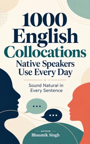 1000 English Collocations Native Speakers Use Every Day: Sound Natural