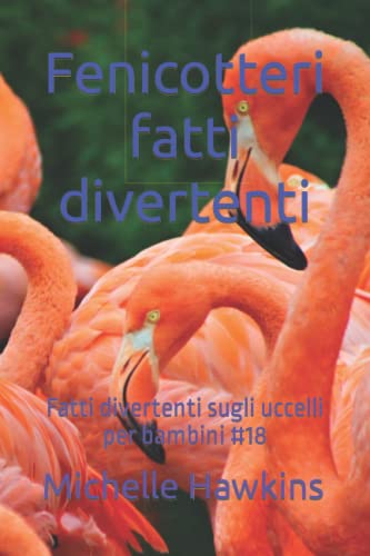 Fenicotteri fatti divertenti: Fatti divertenti sugli uccelli per bambini #18 (Italian Edition)