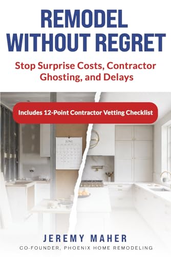Remodel Without Regret: Stop Surprise Costs, Contractor Ghosting, and Delays