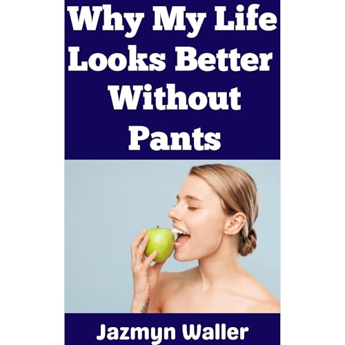 Why My Life Looks Better Without Pants Audiolibro Por Jazmyn Waller arte de portada