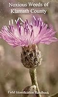 NOXIOUS WEEDS OF KLAMATH COUNTY (Oregon); Field Identification Handbook B01NCOYB1B Book Cover