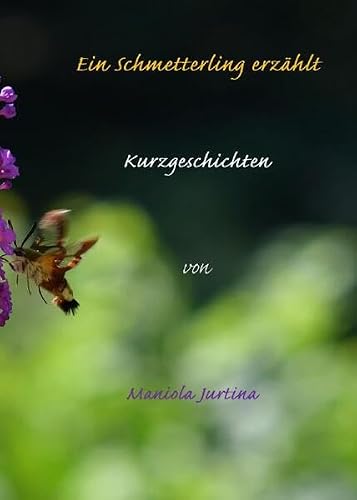 Ein Schmetterling erzählt: Kurzgeschichten: Kurzgeschichten