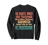Vintage Ich dachte immer der Trockner lässt meine Kleidung schrumpfen, dabei war es der Kühlschrank - witziger, sarkastischer Spruch für Männer und Frauen die gerne mal (nachts) am Kühlschrank naschen gehen.