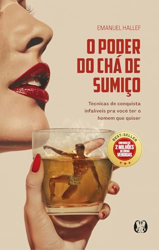 O poder do chá de sumiço: técnicas de conquista infalíveis para você ter o homem que quiser