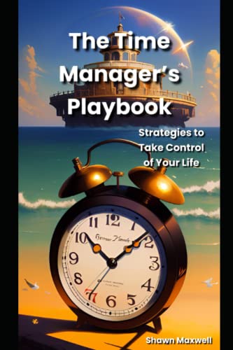 The Time Manager's Playbook: Strategies to Take Control of Your Life