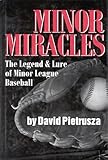 Minor Miracles: The Legend and Lure of Minor League Baseball
