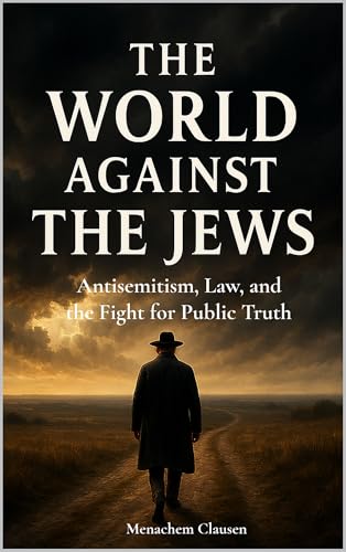 THE WORLD AGAINST THE JEWS: Antisemitism, Law, and the Fight for Public Truth