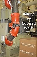 Behind Ivy Covered Walls: An Engineer's Tales 1507534973 Book Cover