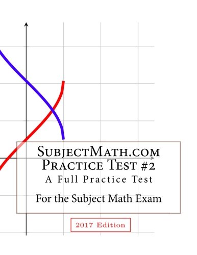 SubjectMath.com Practice Test #2, 2017 Edition: A Full Practice Test For the Subject Math Exam