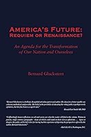 America's Future: Requiem or Renaissance? An Agenda for the Transformation of Our Nation and Ourselves 1480963771 Book Cover