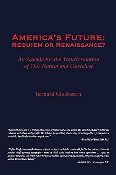 America's Future: Requiem or Renaissance? An Agenda for the Transformation of Our Nation and Ourselves