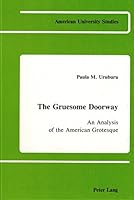 The Gruesome Doorway: An Analysis of the American Grotesque 0820404020 Book Cover