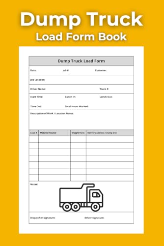 Dump Truck Load Form Book: Track Load Counts, Job Sites, Work Hours & Delivery Locations | Log Book for Dump Truck Drivers & Contractors