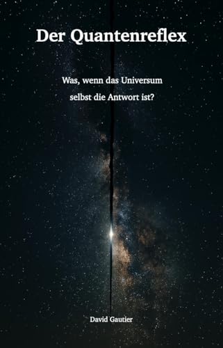 Der Quantenreflex: Was, wenn das Universum selbst die Antwort ist?