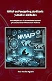  NMAP en Pentesting, Auditoría y Análisis de Redes: Guía Completa para el Descubrimiento, Seguridad y Automatización en Infraestructuras Modernas (Ciberseguridad Básica)