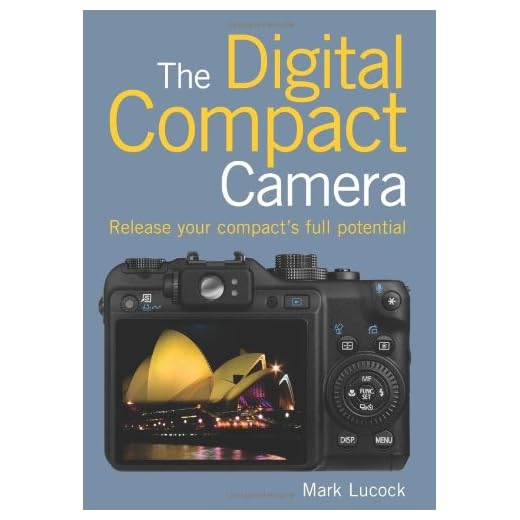 The Digital Compact Camera: Release Your Compact's Full Potential