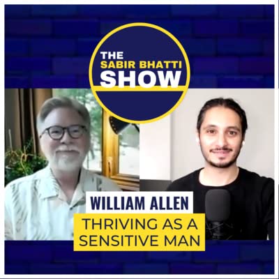 William Allen: Thriving as a Sensitive Man &mdash; The Sabir Bhatti Show copertina