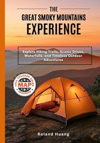 THE GREAT SMOKY MOUTAINS EXPERIENCE (FULL COLOR): Explore Hiking Trails, Scenic Drives, Waterfalls, and Timeless Outdoor Adventures (Smart Traveler Guides)