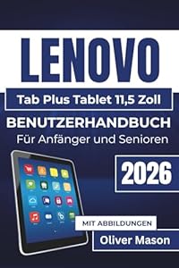 LENOVO Tab Plus Tablet 11,5 Zoll BENUTZERHANDBUCH Für Anfänger und Senioren 2026: Einrichtung, Multitasking, Wartung und Fehlerbehebung für ein reibungsloses Geräteerlebnis