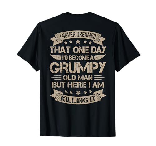 Funny i never dreamed i'd become a grumpy old man shirt men t-shirt