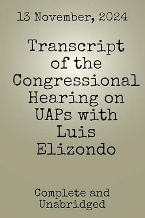 Transcript of the Congressional Hearing on UAPs with Luis Elizondo