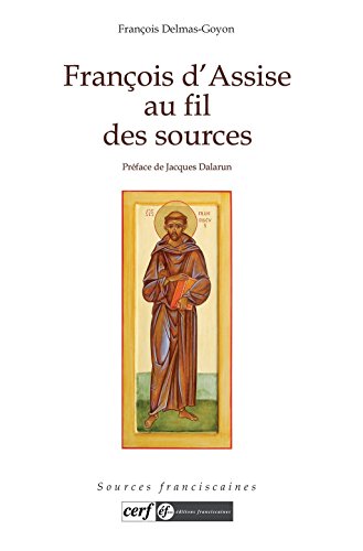 Télécharger François d'Assise au fil des sources (Sources franciscaines) Livre PDF Gratuit