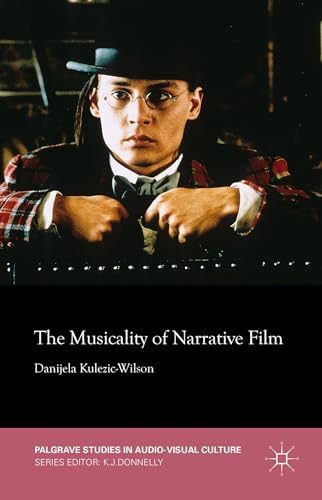 The Musicality of Narrative Film (Palgrave Studies in Audio-Visual Culture)
