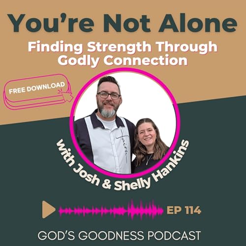 114: You&rsquo;re Not Alone: Finding Strength Through Godly Connection &ndash; with Josh & Shelly Hankins cover art