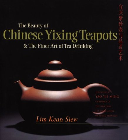 The Beauty of Chinese Yixing Teapots: And the Finer Arts of Tea Drinking