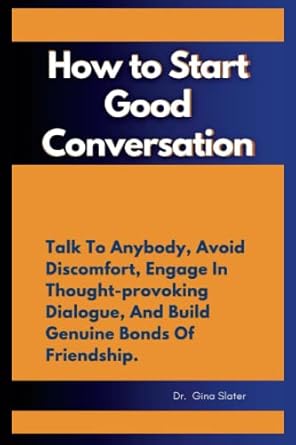 How to Start Good Conversation: Talk To Anybody, Avoid Discomfort ...
