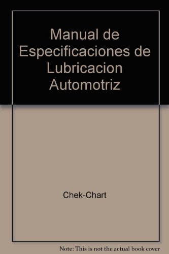Manual de Especificaciones de Lubricacion Automotriz (Spanish Edition) Manual de Especificaciones de Lubricacion Automotriz (Spanish Edition)