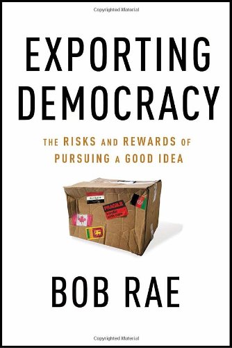 Exporting Democracy: The Risks and Rewards of Pursuing a Good Idea Exporting Democracy: The Risks and Rewards of Pursuing a Good Idea