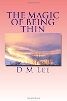 The Magic of Being Thin: Your 28 Day Program to a New Thinner You (The Magic of Series) 1492337552 Book Cover