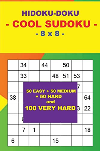 HIDOKU-DOKU - COOL SUDOKU - 8 x 8 -: 50 EASY + 50 MEDIUM + 50 HARD and 100 VERY HARD. This is the perfect book for you. (PITSTOP Doku)