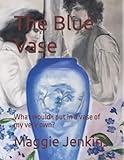 what does vase mean in irish  The Blue Vase: What would I put in a vase of my very own?