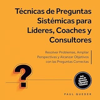 T&eacute;cnicas de Preguntas Sist&eacute;micas para L&iacute;deres, Coaches y Consultores Audiolibro Por Paul Queder arte de 