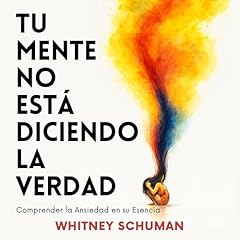 Tu Mente No Est&aacute; Diciendo la Verdad Audiolibro Por Whitney Schuman arte de portada