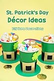 St. Patrick's Day Décor Ideas: DIY Home Decorations (English Edition)