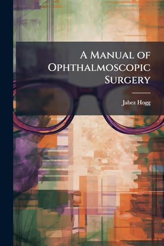 A Manual of Ophthalmoscopic Surgery