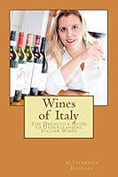 Wines of Italy: An Easy Guide to Understanding Italian Wines 1507536194 Book Cover