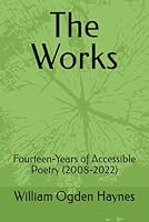 The Works: Fourteen-Years of Accessible Poetry (2008-2022) B09C3L5HFD Book Cover