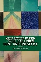 Kein roter Faden - weil das Leben bunt und unfair ist: Geschichten für lange und kurze Momente 1517176042 Book Cover