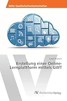 Erstellung einer Online-Lernplattform mittels GWT 3639866142 Book Cover