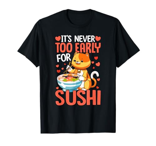 Kawaii Sushi & Cat Lover - It's Never Too Early for Sushi Maglietta