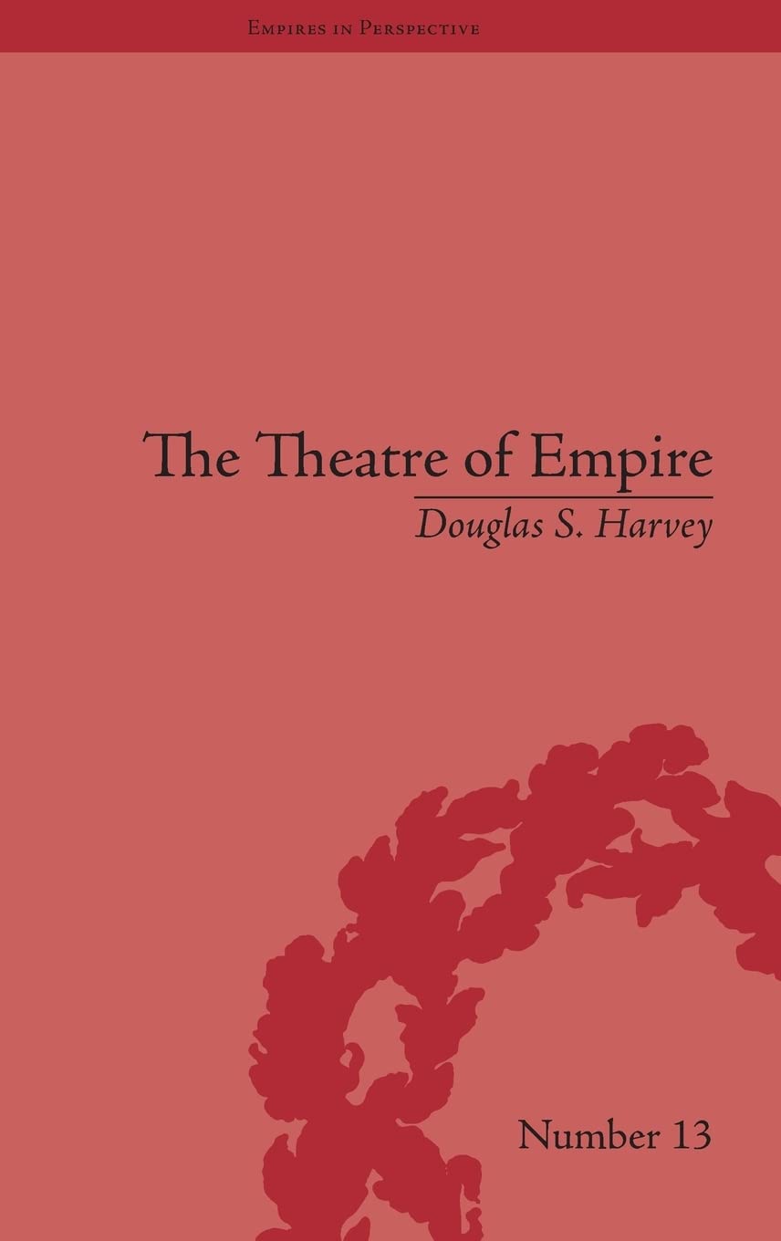 The Theatre of Empire: Frontier Performances in America, 1750-1860 (Empires in Perspective)